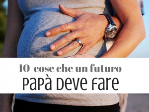 10 cose che un futuro papà deve fare