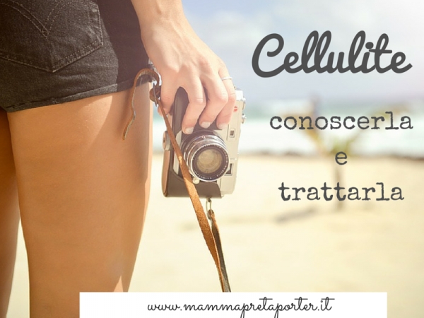 Cellulite: conoscerla e trattarla